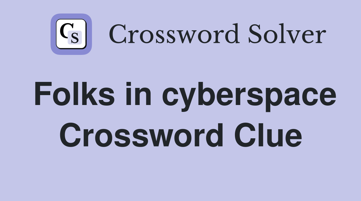 Folks in cyberspace Crossword Clue