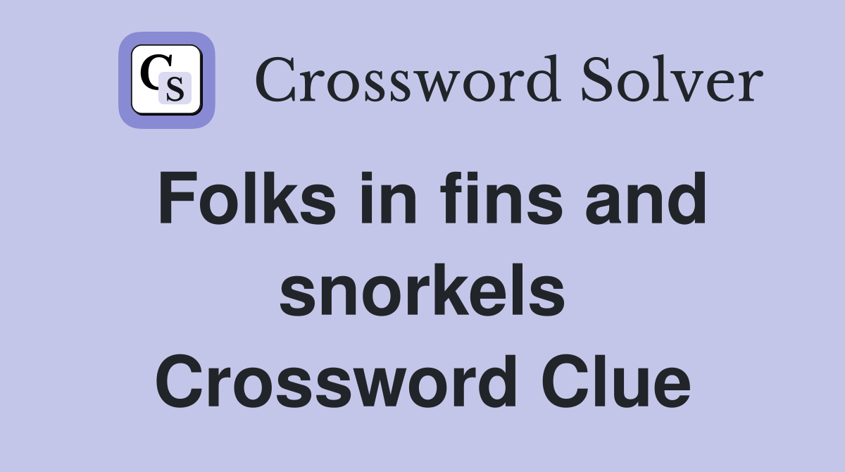 Folks in fins and snorkels Crossword Clue