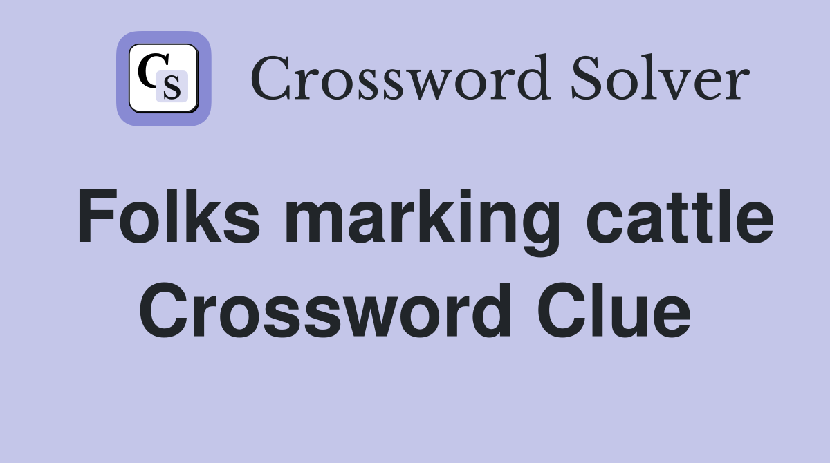 Folks marking cattle Crossword Clue