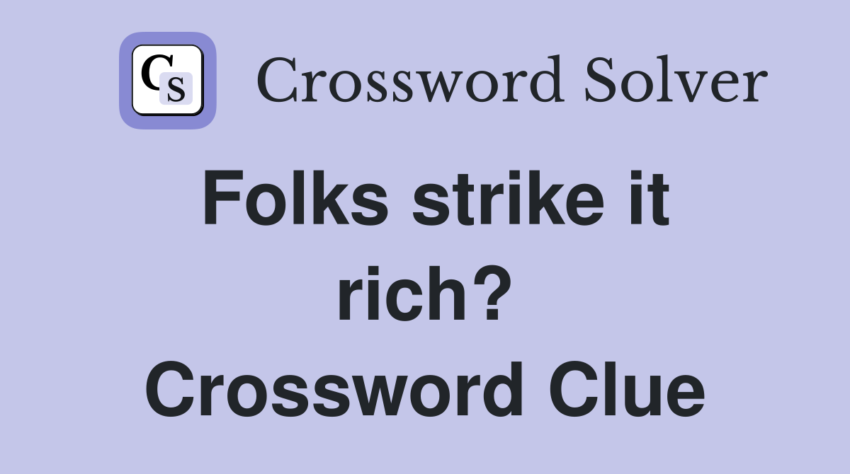 Folks strike it rich? Crossword Clue