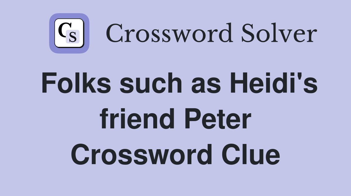 Folks such as Heidi's friend Peter Crossword Clue