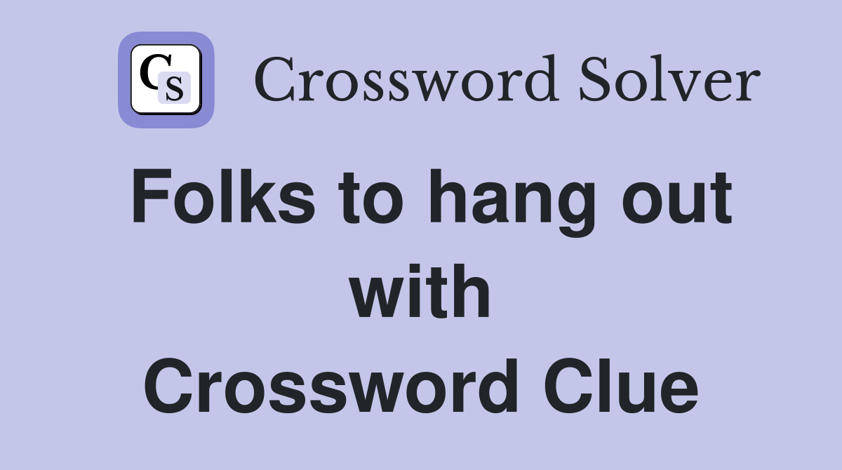 Folks to hang out with Crossword Clue
