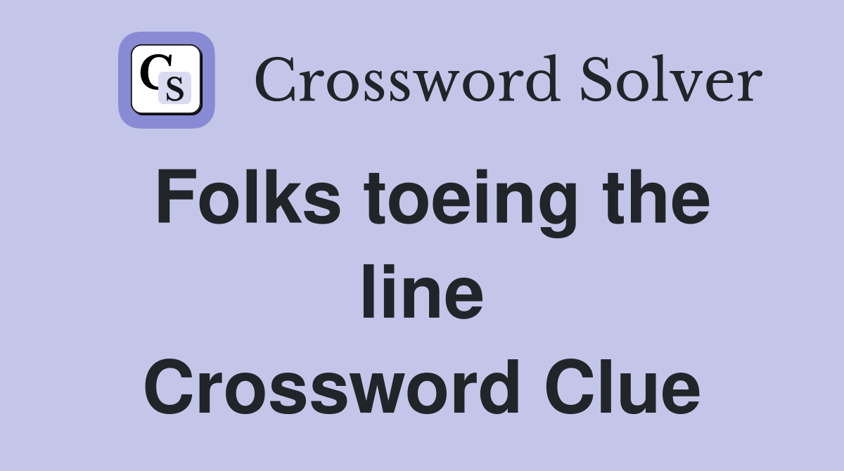 Folks toeing the line Crossword Clue
