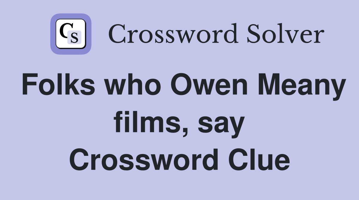 Folks who Owen Meany films, say Crossword Clue