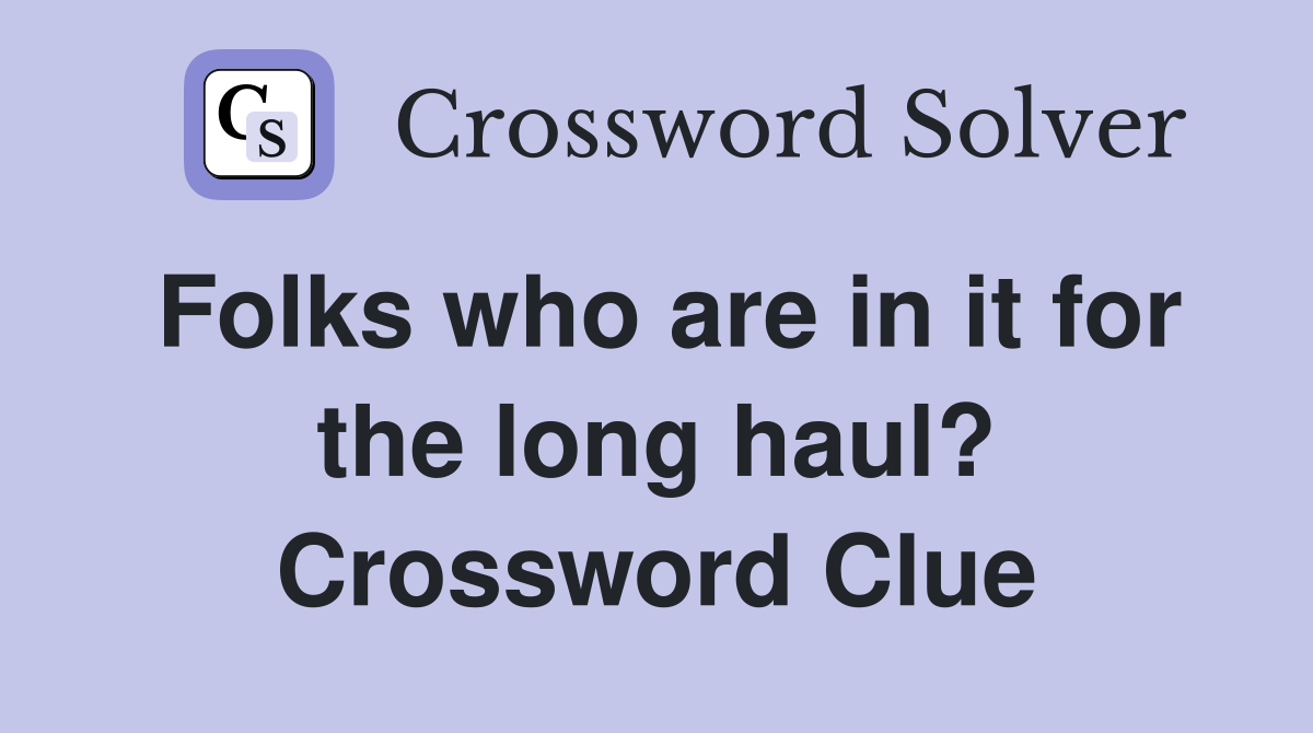 Folks who are in it for the long haul? Crossword Clue