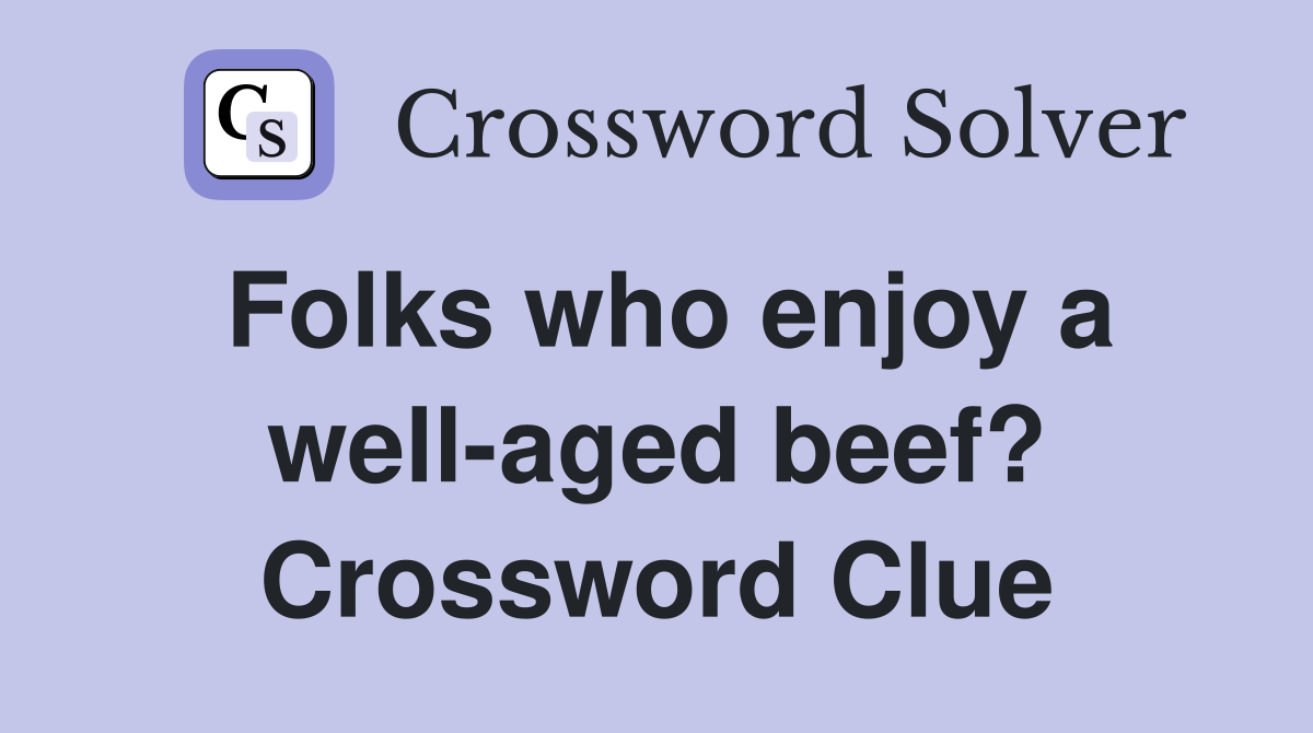 Folks who enjoy a well-aged beef? Crossword Clue