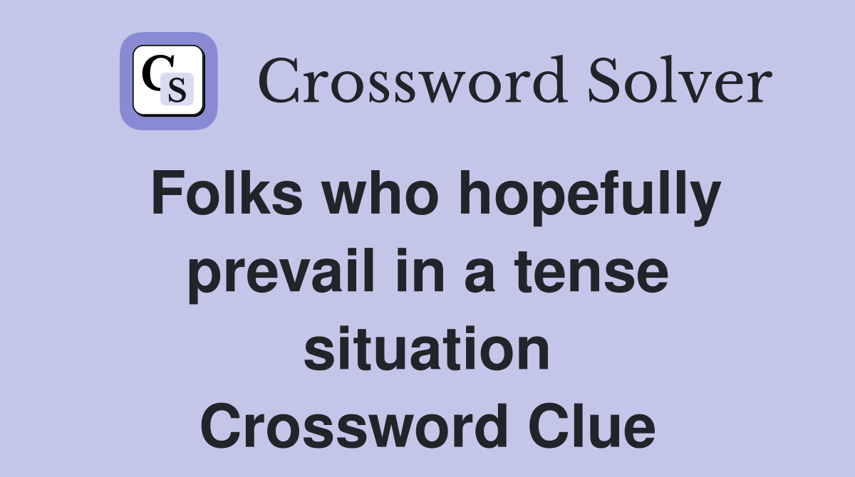 Folks who hopefully prevail in a tense situation Crossword Clue