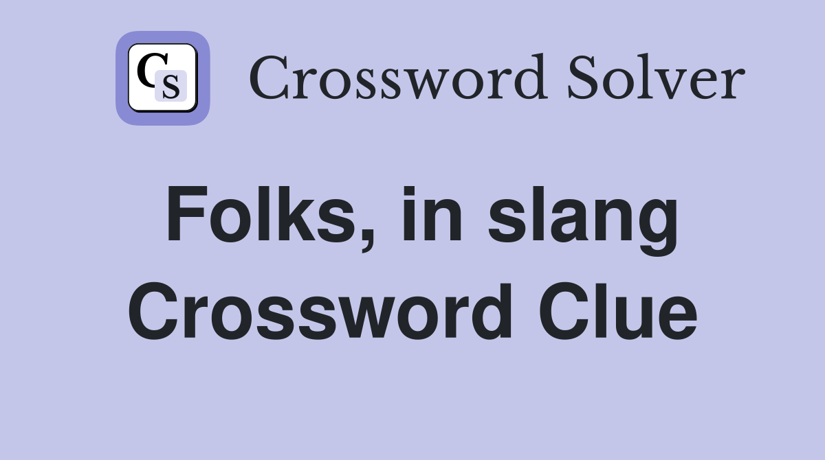 Folks, in slang Crossword Clue