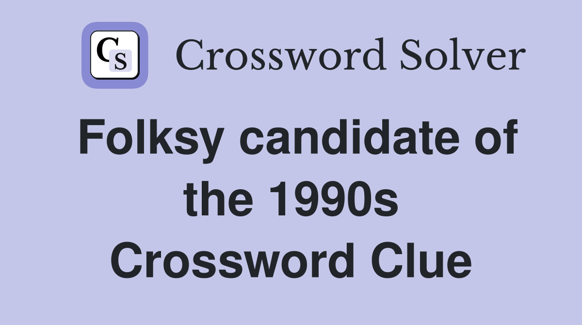 Folksy candidate of the 1990s Crossword Clue