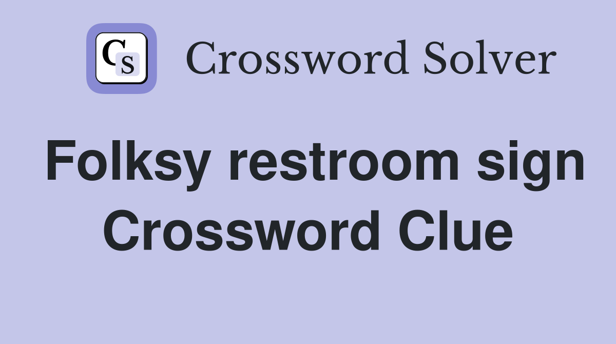 Folksy restroom sign Crossword Clue
