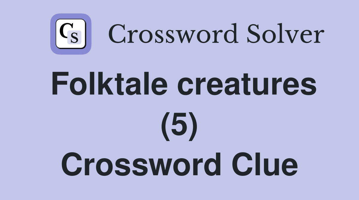 Folktale creatures (5) Crossword Clue