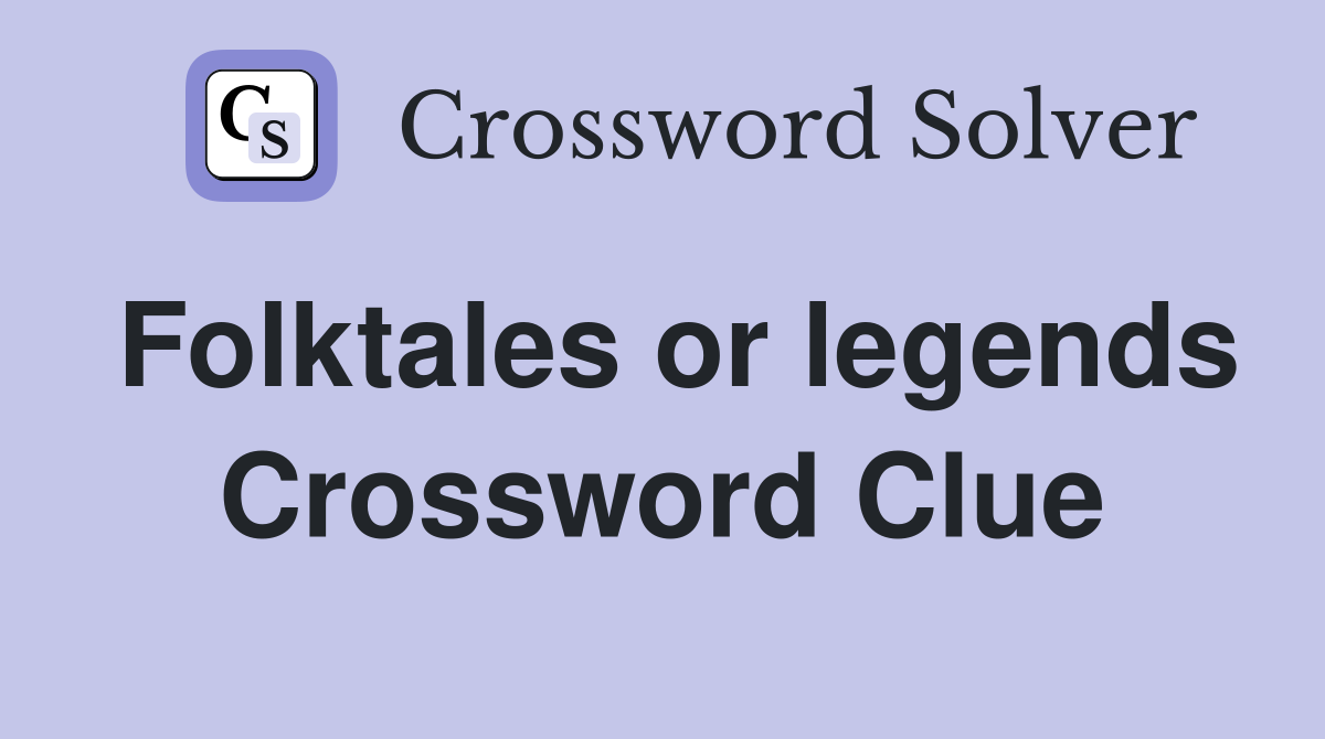 Folktales or legends Crossword Clue