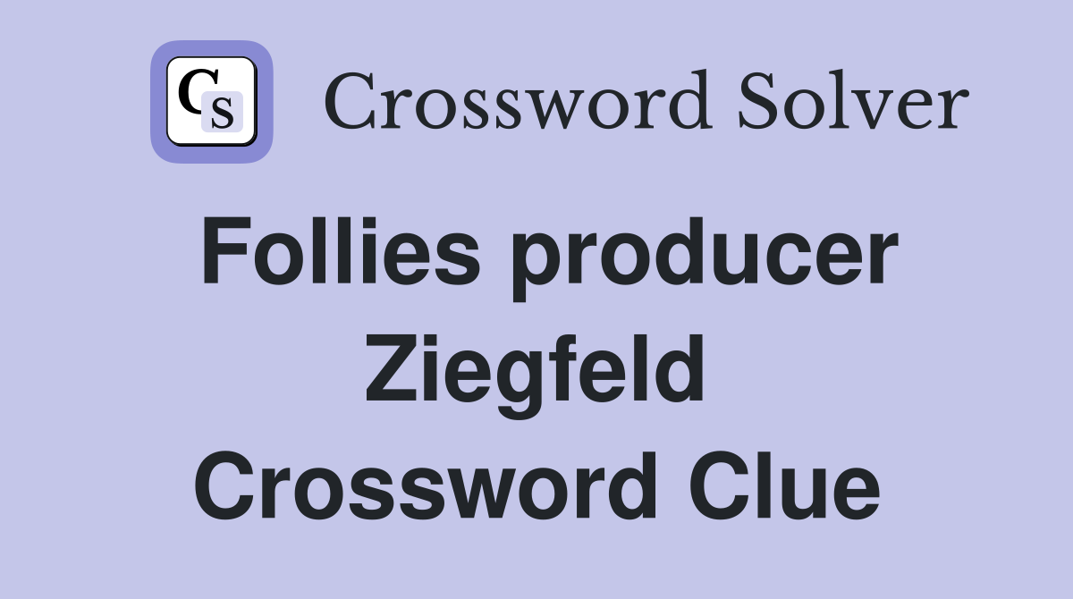 Follies producer Ziegfeld Crossword Clue