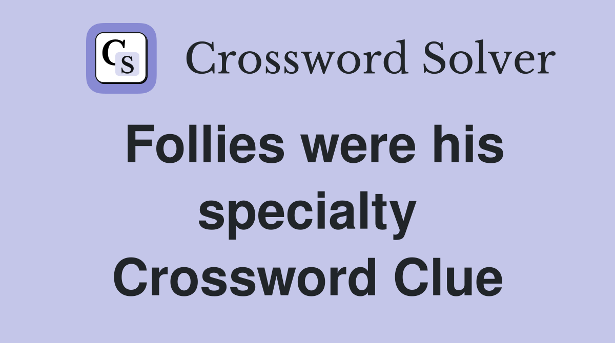 Follies were his specialty Crossword Clue