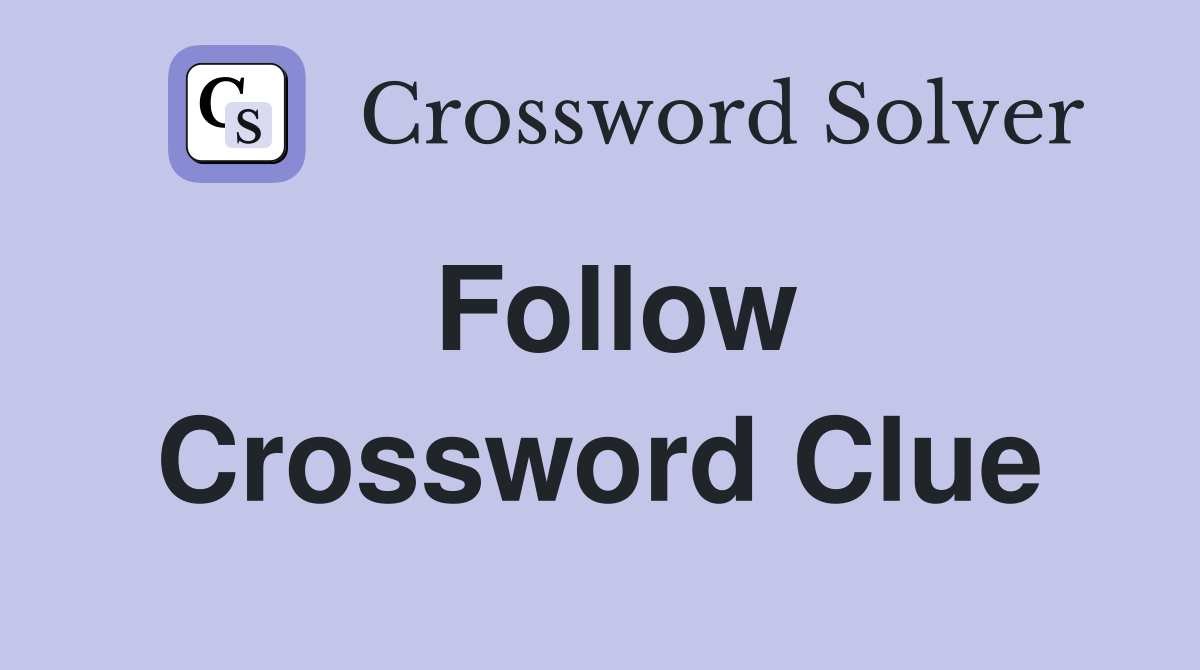 Follow Crossword Clue Answers Crossword Solver