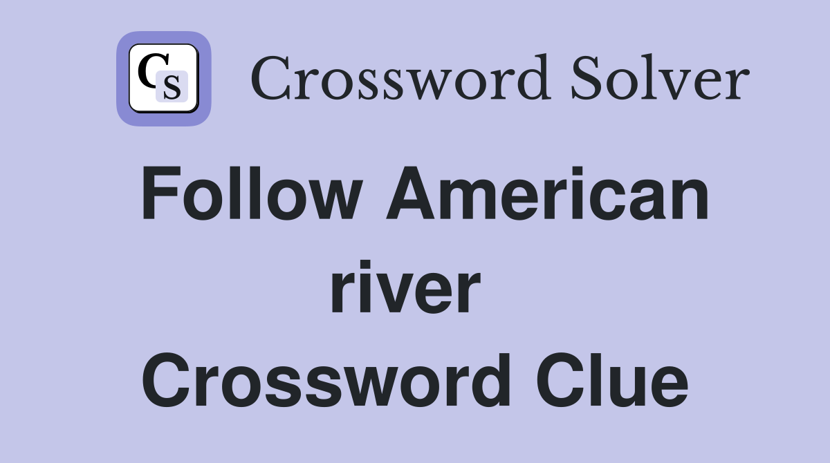 Follow American river  Crossword Clue