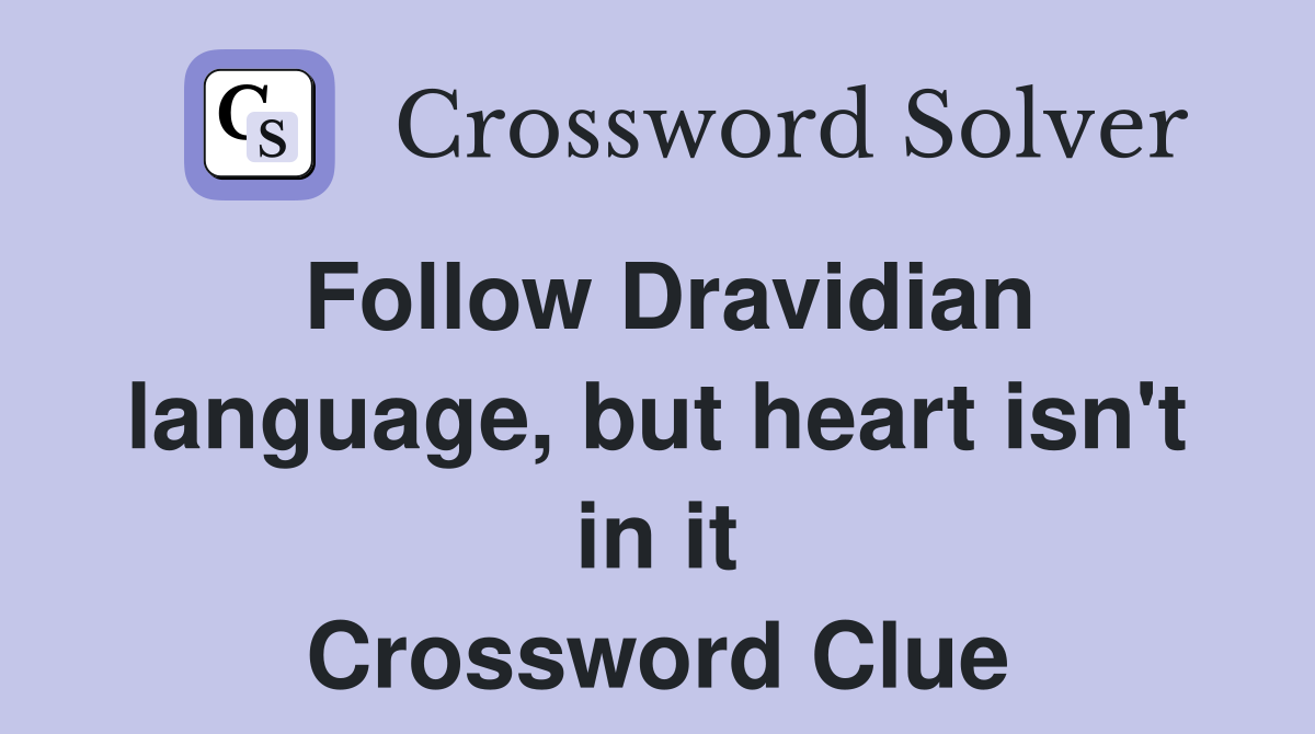 Follow Dravidian language, but heart isn't in it Crossword Clue