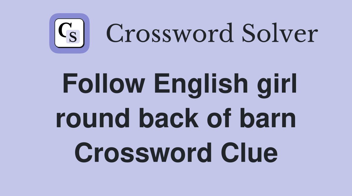 Follow English girl round back of barn Crossword Clue