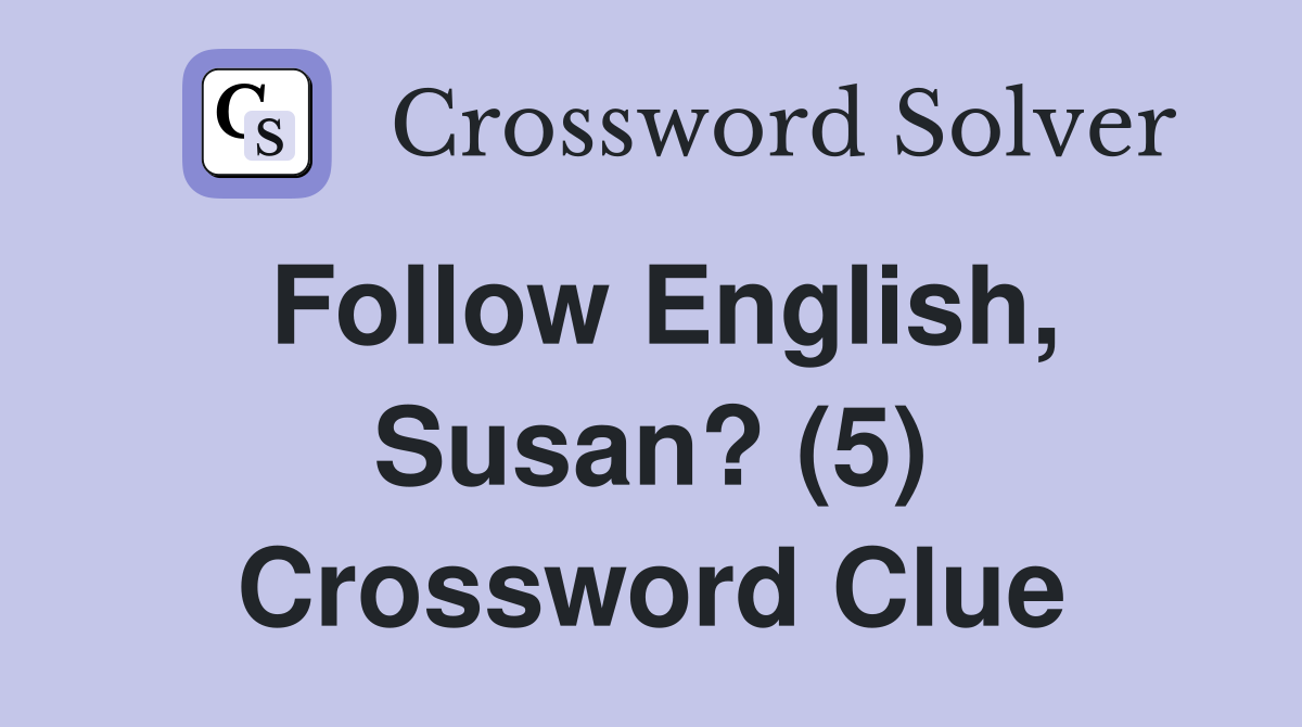 Follow English, Susan? (5) Crossword Clue
