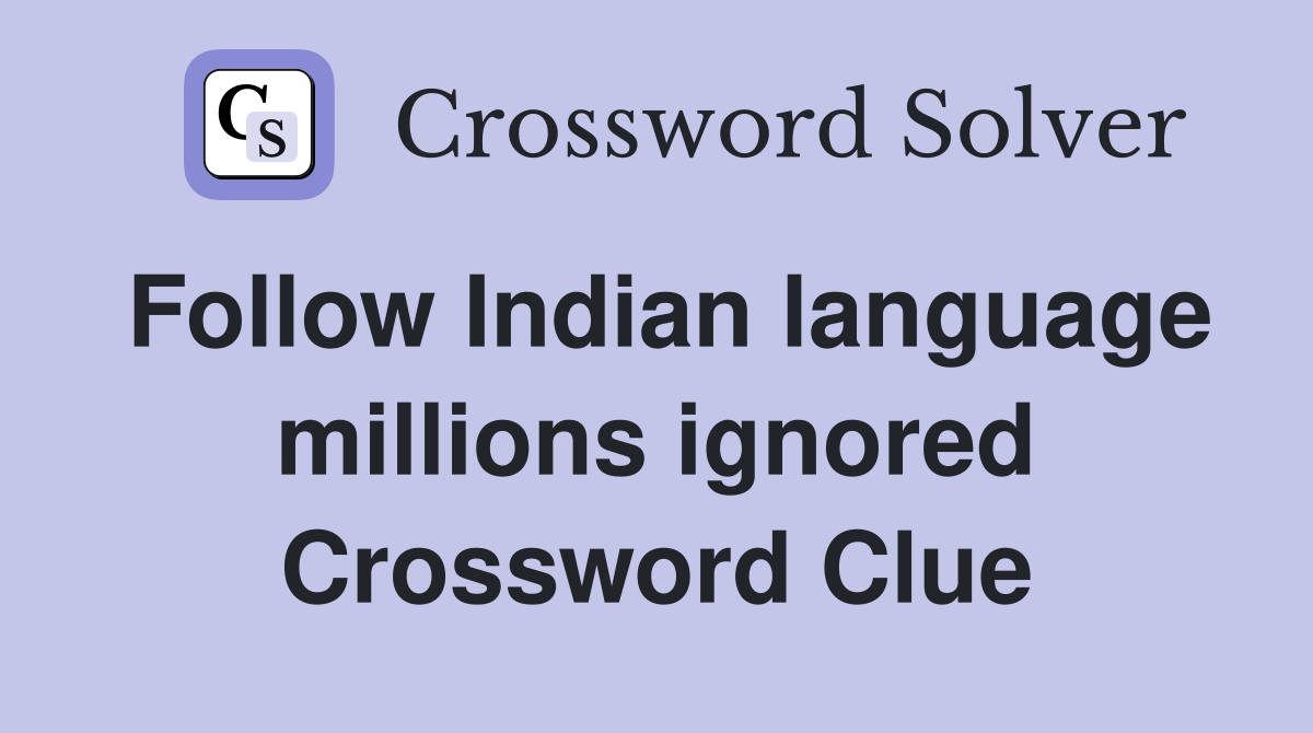 Follow Indian language millions ignored Crossword Clue
