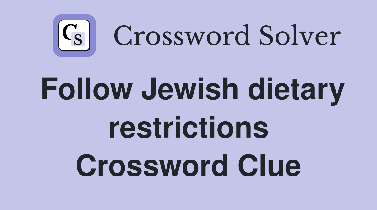 Follow Jewish dietary restrictions Crossword Clue