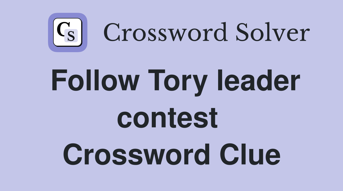 Follow Tory leader contest  Crossword Clue