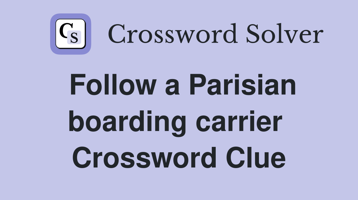Follow a Parisian boarding carrier  Crossword Clue