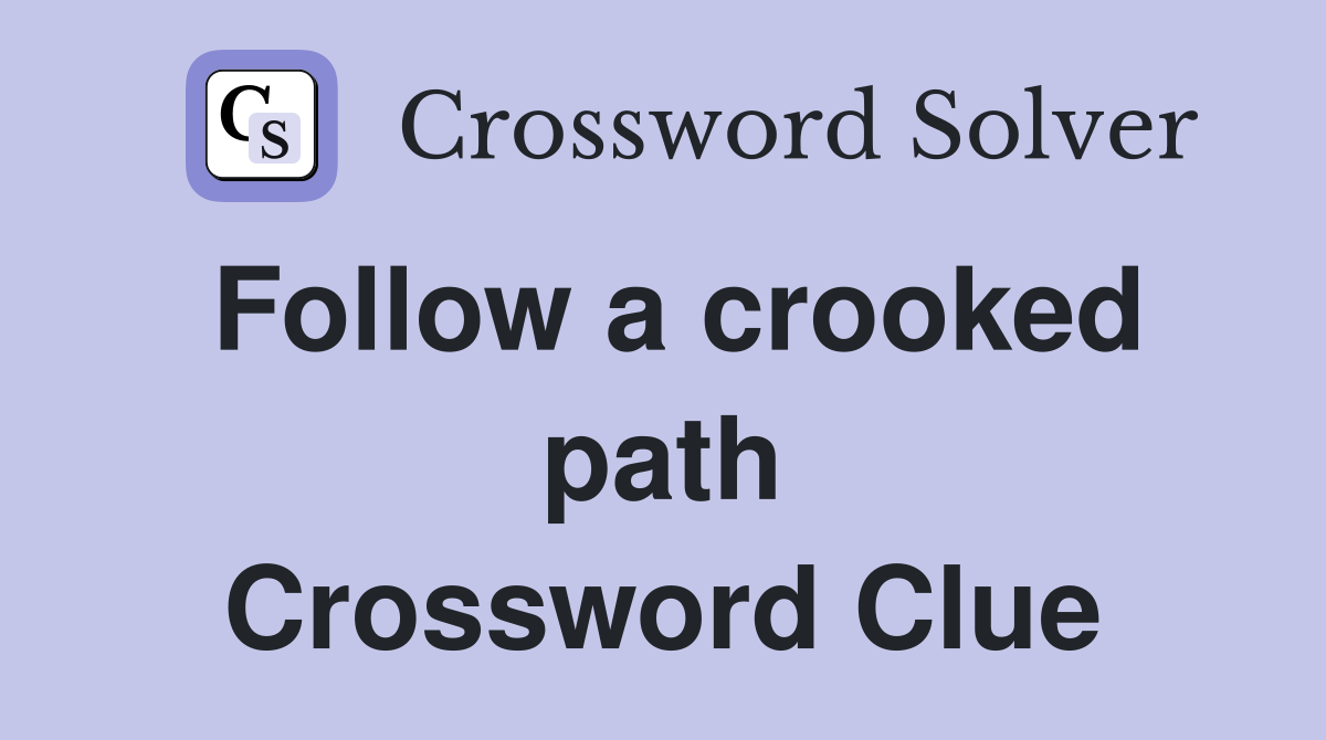 Follow a crooked path Crossword Clue