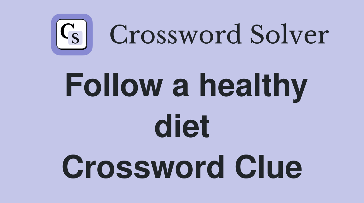 Follow a healthy diet Crossword Clue