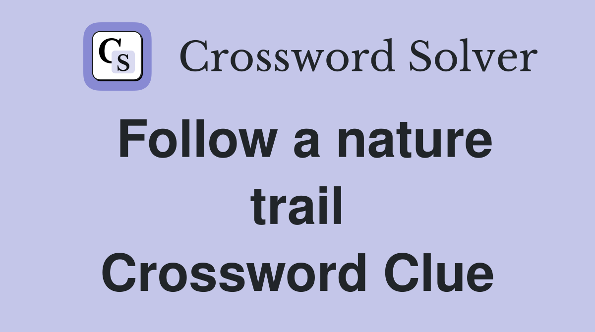 Follow a nature trail Crossword Clue