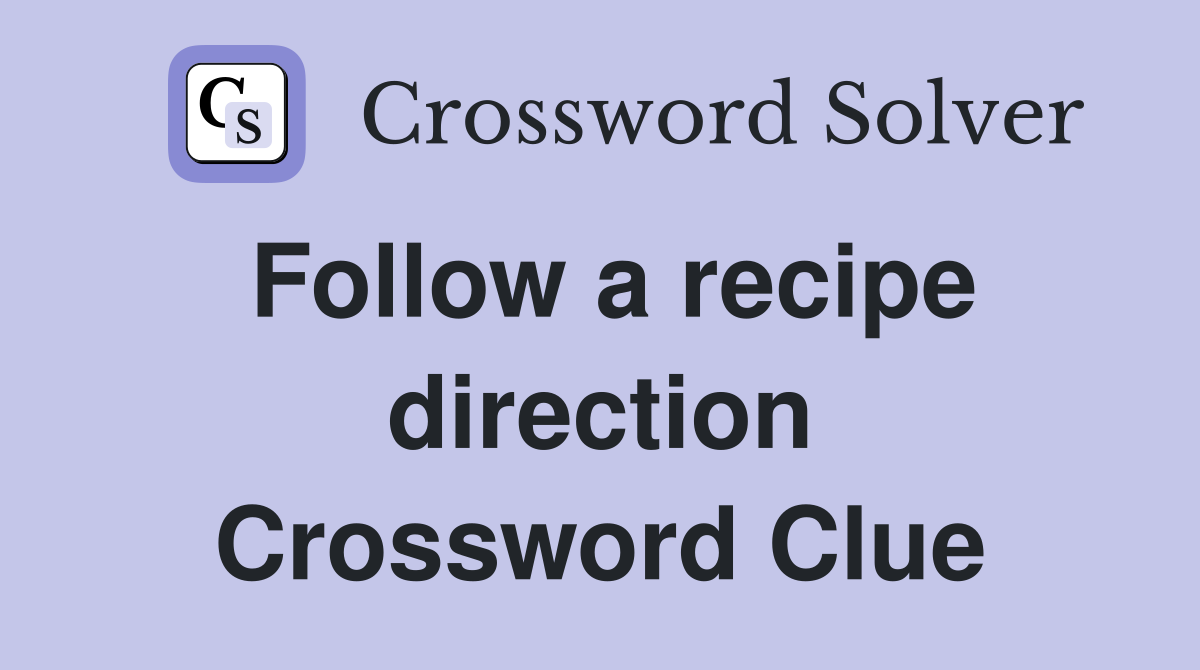 Follow a recipe direction Crossword Clue