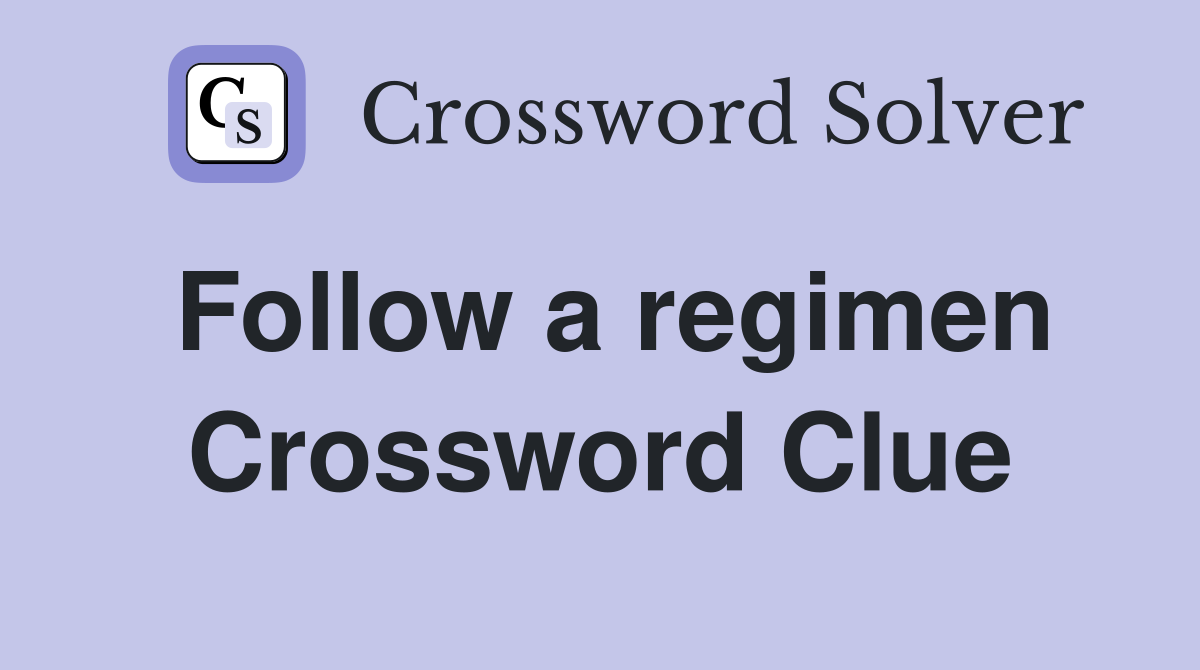 Follow a regimen Crossword Clue