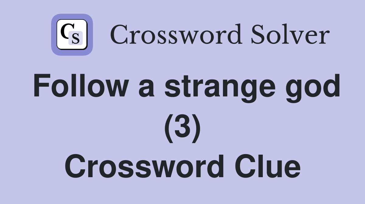 Follow a strange god (3) Crossword Clue