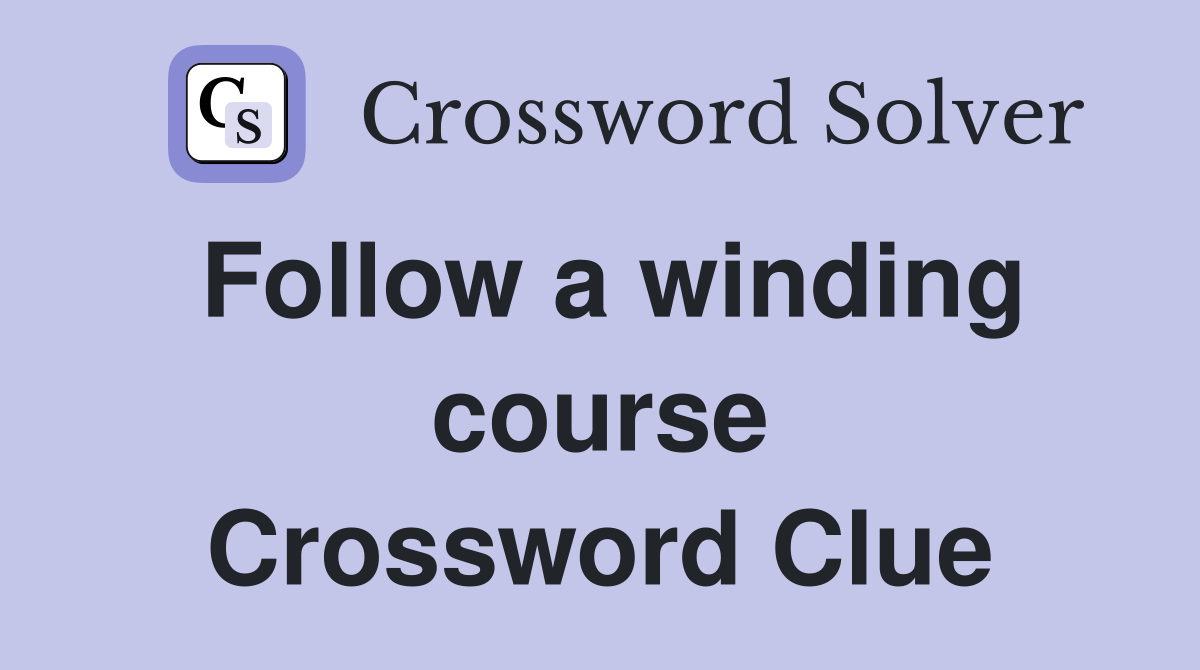 Follow a winding course Crossword Clue