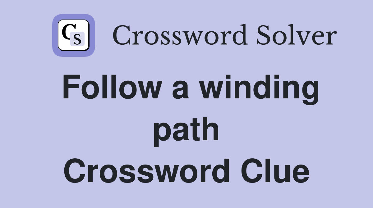 Follow a winding path Crossword Clue