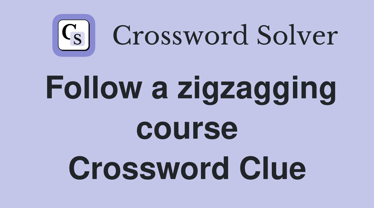 Follow a zigzagging course Crossword Clue