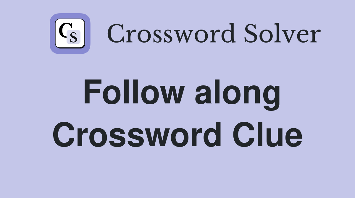 Follow along Crossword Clue