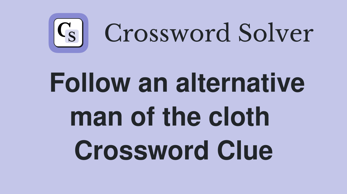 Follow an alternative man of the cloth  Crossword Clue