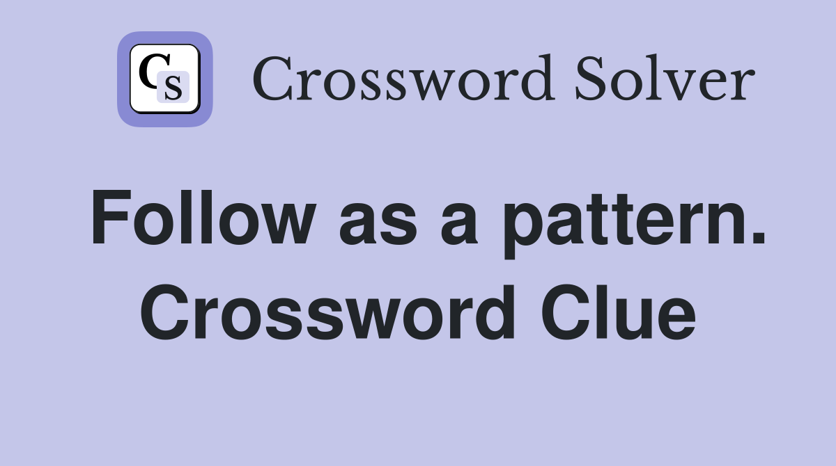 Follow as a pattern. Crossword Clue