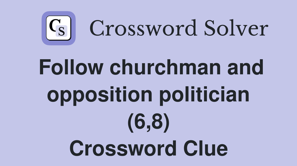 Follow churchman and opposition politician (6,8) Crossword Clue