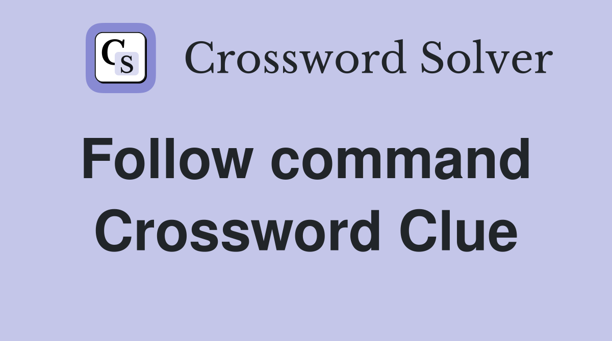 Follow command  Crossword Clue