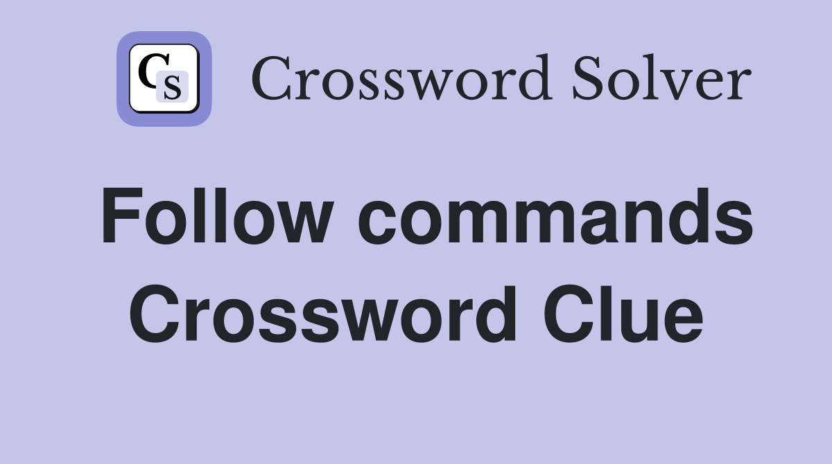 Follow commands Crossword Clue