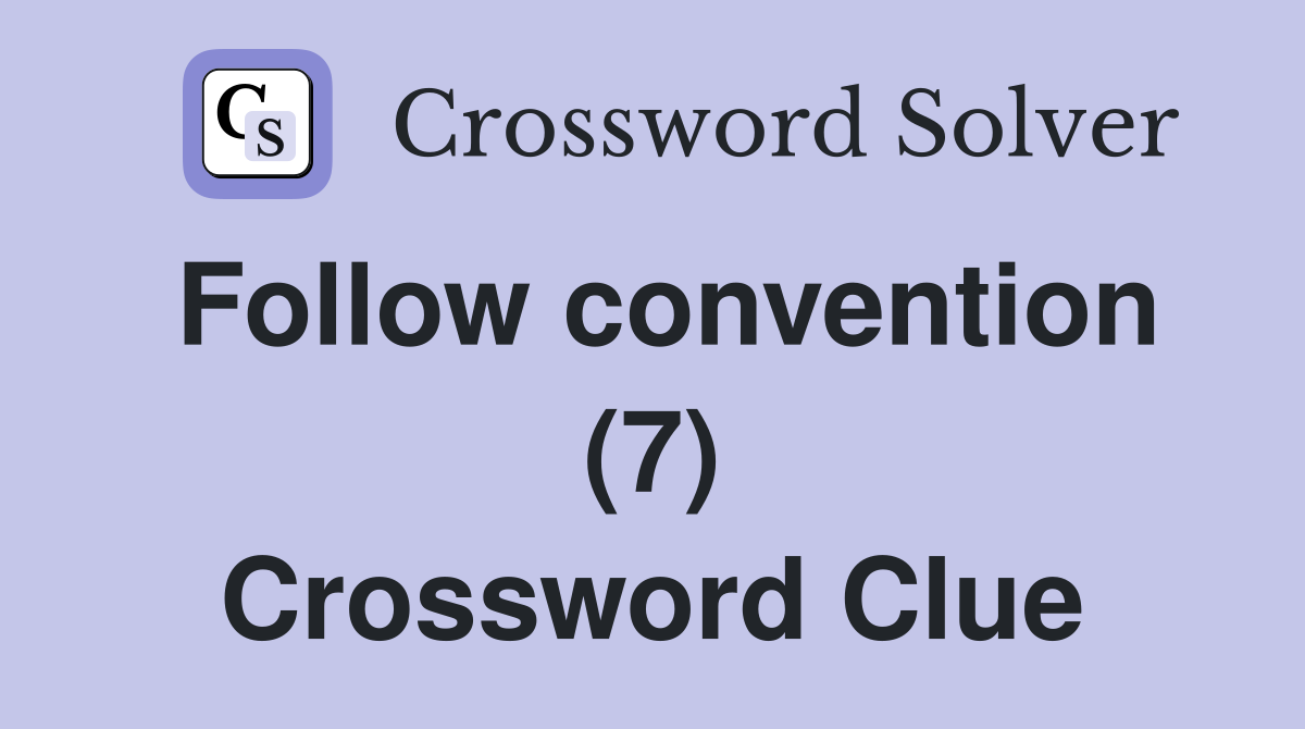 Follow convention (7) Crossword Clue