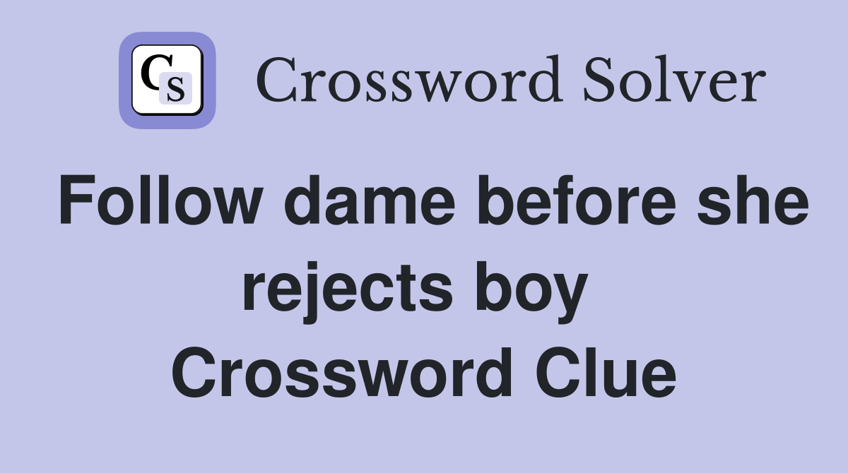 Follow dame before she rejects boy  Crossword Clue