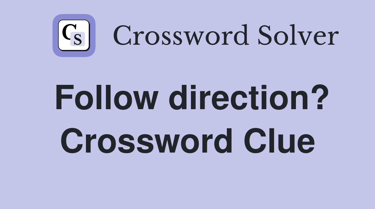 Follow direction? Crossword Clue