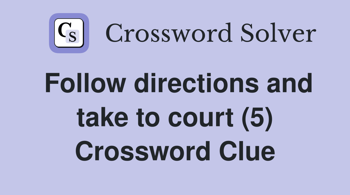 Follow directions and take to court (5) Crossword Clue