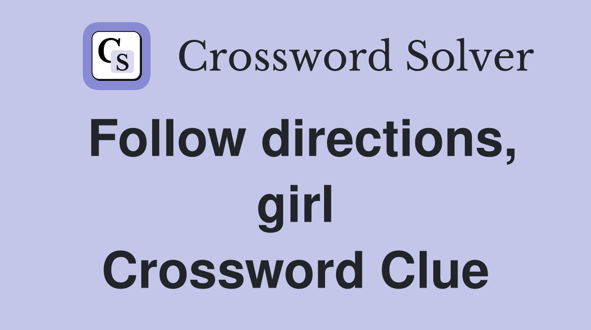 Follow directions, girl Crossword Clue
