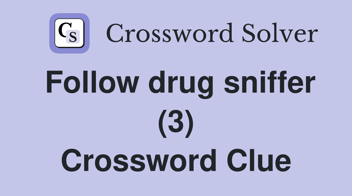 Follow drug sniffer (3) Crossword Clue