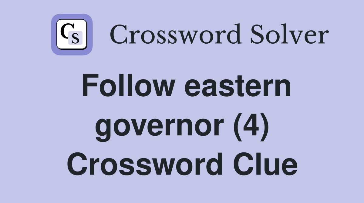 Follow eastern governor (4) Crossword Clue