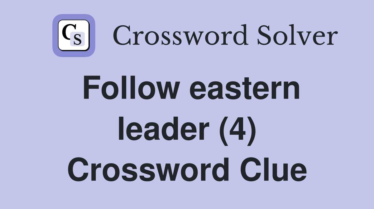 Follow eastern leader (4) Crossword Clue